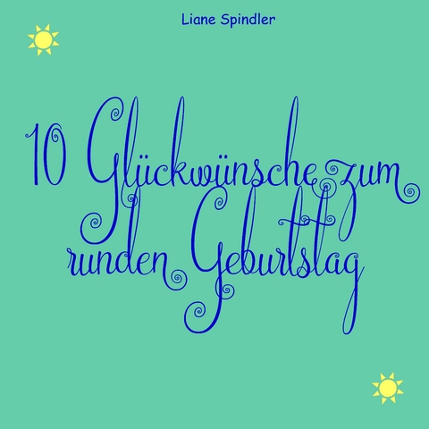 10 Gl&uuml;ckw&uuml;nsche zum runden Geburtstag