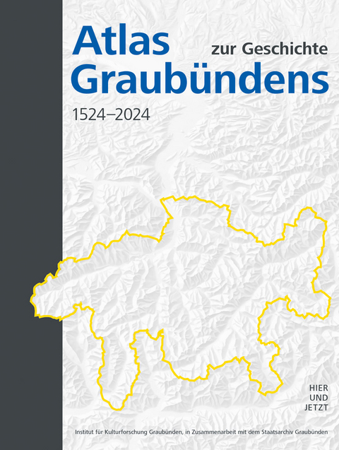 Atlas zur Geschichte Graub&uuml;ndens 1524&ndash;2024 - 