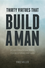 Thirty Virtues that Build a Man - Vince Miller