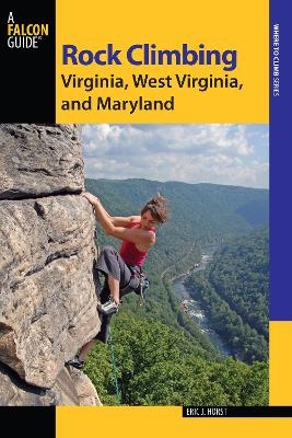 Rock Climbing Virginia, West Virginia, and Maryland - Eric van der Horst, Stewart M. Green