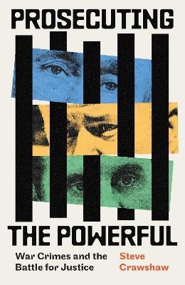 Prosecuting the Powerful: War Crimes and the Battle for Justice - Steve Crawshaw