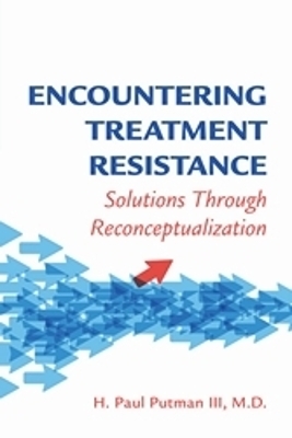 Encountering Treatment Resistance - H. Paul Putman III