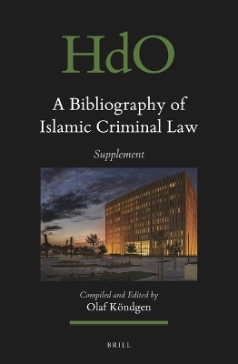 A Bibliography of Islamic Criminal Law, Supplement - Olaf K&ouml;ndgen