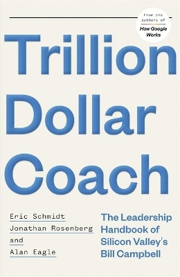 Trillion Dollar Coach - Eric Schmidt  III, Jonathan Rosenberg, Alan Eagle
