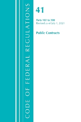 Code of Federal Regulations, Title 41 Public Contracts and Property Management 102-200, Revised as of July 1, 2021 -  Office of The Federal Register (U.S.)