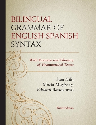Bilingual Grammar of English-Spanish Syntax - Sam Hill, Mar&iacute;a Mayberry, Edward Baranowski