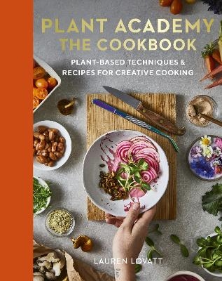 Plant Academy: The Cookbook - Lauren Lovatt, Rachel De Thample, Carolina Rodr&iacute;guez