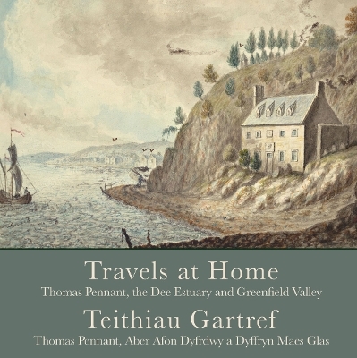 Travels at Home: Thomas Pennant, the Dee Estuary and Greenfield Valley - Mary-Ann Constantine