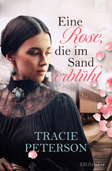 Eine Rose, die im Sand erbl&uuml;ht - Tracie Peterson