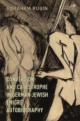 Conversion and Catastrophe in German-Jewish &Eacute;migr&eacute; Autobiography - Abraham Rubin