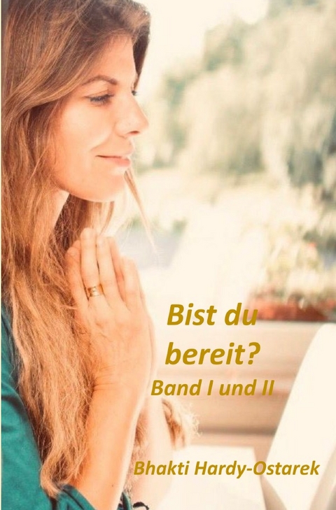 Bist du bereit? Band I und II - Bhakti Hardy-Ostarek