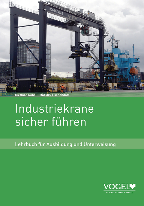 Industriekrane sicher f&uuml;hren - Dieter Kobel, Markus Tischendorf
