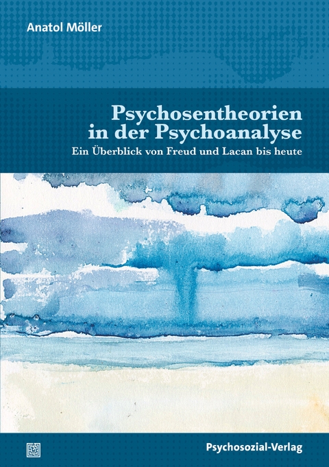 Psychosentheorien in der Psychoanalyse - Anatol M&ouml;ller