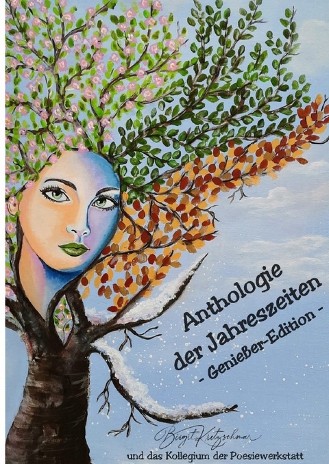 Anthologie der Jahreszeiten-Genie&szlig;eredition - Birgit Kretzschmar &amp das Autorenkollegium "Jahreszeiten-Poesie" der Arbeitsgruppe Poesiewerkstatt;  amp;  