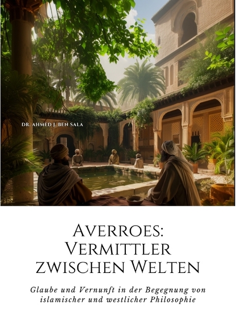 Averroes: Vermittler zwischen Welten - Ahmed J. Ben Sala