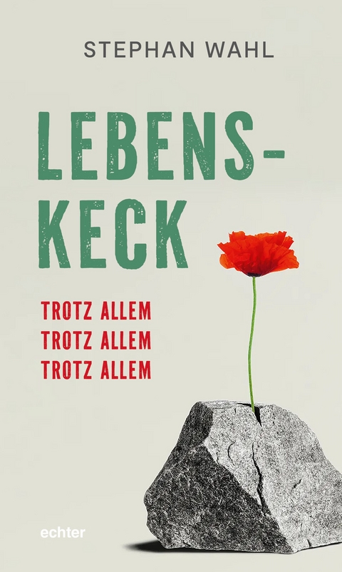 Lebenskeck &ndash; trotz allem, trotz allem, trotz allem - Stephan Wahl