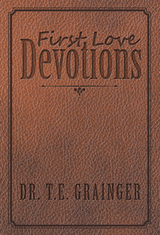 First Love Devotions - Dr. T.E. Grainger