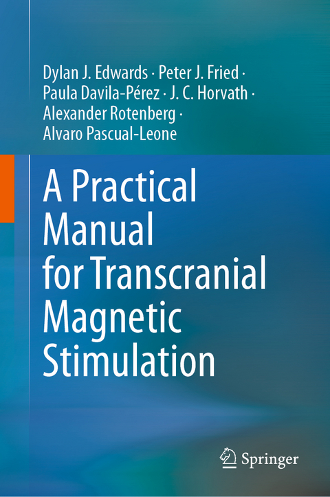 A Practical Manual for Transcranial Magnetic Stimulation - Dylan J. Edwards, Peter J. Fried, Paula Davila-P&eacute;rez, Jared C. Horvath, Alexander Rotenberg, Alvaro Pascual-Leone