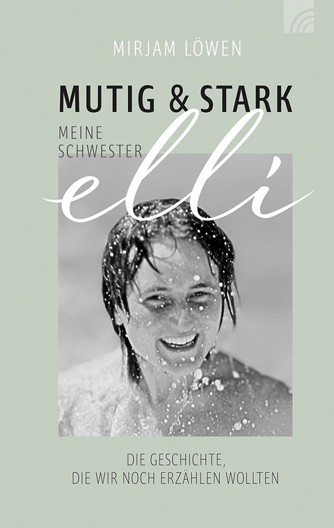 Mutig und stark - Meine Schwester Elli - Mirjam L&ouml;wen