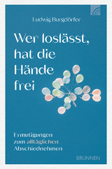 Wer losl&auml;sst, hat die H&auml;nde frei - Ludwig Burgd&ouml;rfer