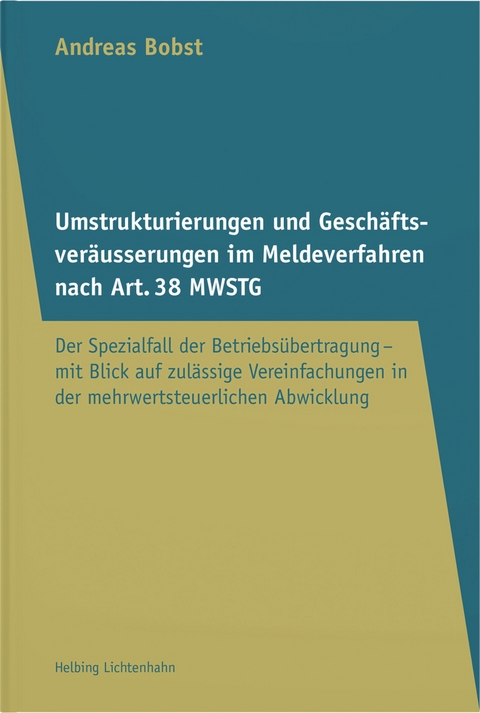 Umstrukturierungen und Gesch&auml;ftsver&auml;usserungen im Meldeverfahren nach Art. 38 MWSTG - Andreas Bobst