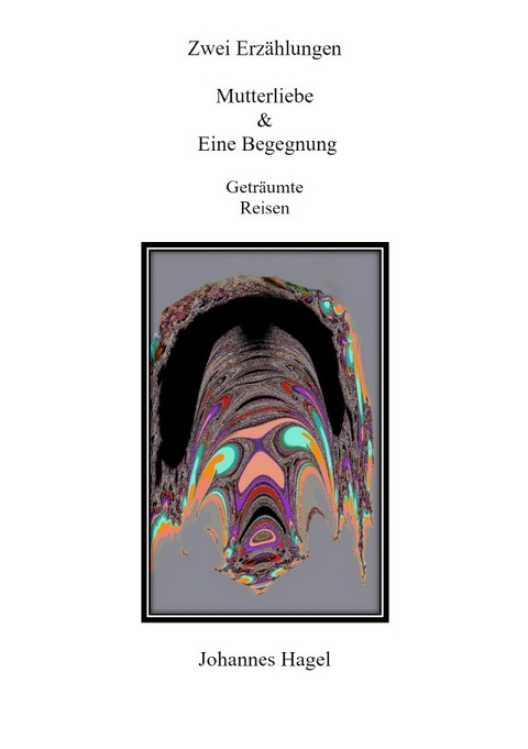 Zwei Erz&auml;hlungen Mutterliebe & Eine Begegnung - Johannes Hagel