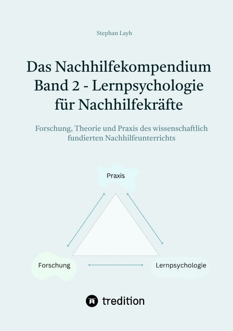 Das Nachhilfekompendium Band 2 - Lernpsychologie f&uuml;r Nachhilfekr&auml;fte - Stephan Layh