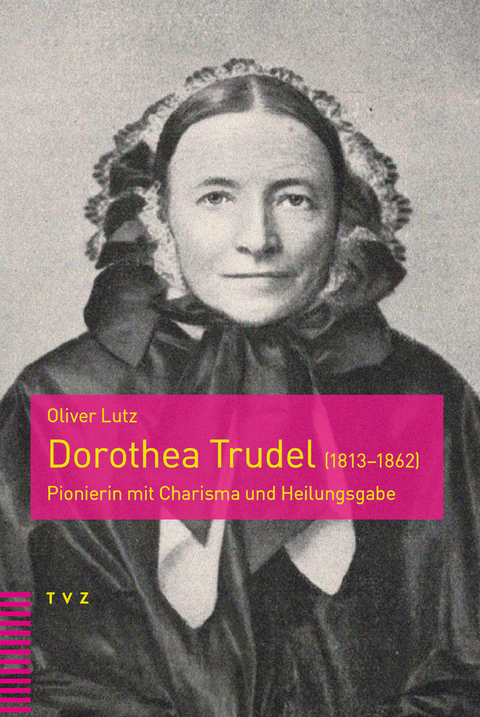 Dorothea Trudel (1813&ndash;1862) - Oliver Lutz