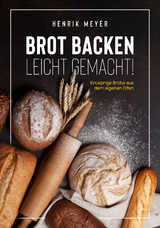 Brot backen leicht gemacht! - Meyer Henrik
