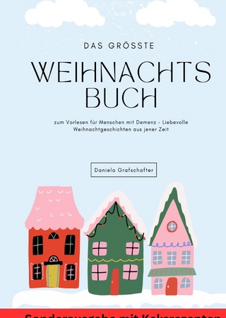 Das größte Weihnachtsbuch zum Vorlesen für Menschen mit Demenz – Liebevolle Weihnachtgeschichten aus jener Zeit - SONDERAUSGABE