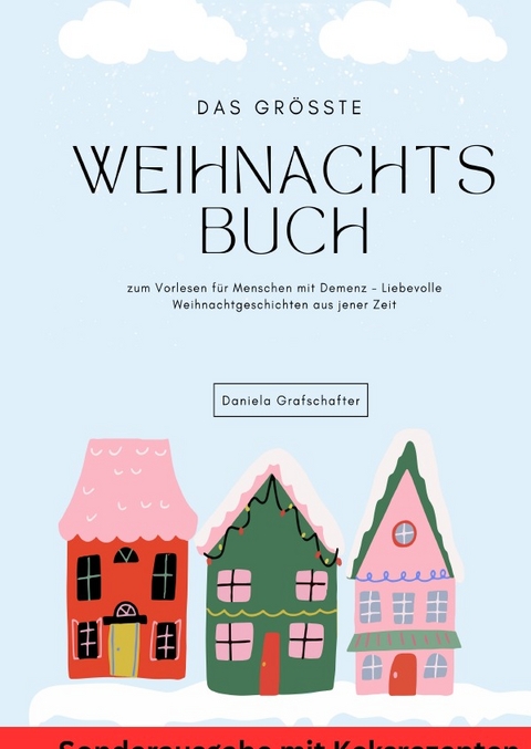 Das gr&ouml;&szlig;te Weihnachtsbuch zum Vorlesen f&uuml;r Menschen mit Demenz &ndash; Liebevolle Weihnachtgeschichten aus jener Zeit - SONDERAUSGABE - Daniela Grafschafter