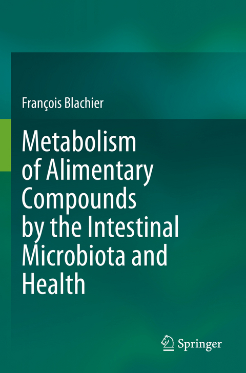 Metabolism of Alimentary Compounds by the Intestinal Microbiota and Health - Fran&ccedil;ois Blachier