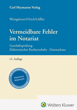 Vermeidbare Fehler im Notariat - Helmut Weing&auml;rtner, Sebastian L&ouml;ffler, Stefan Ulrich