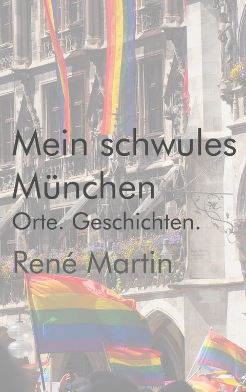 Mein schwules M&uuml;nchen - Ren&eacute; Martin