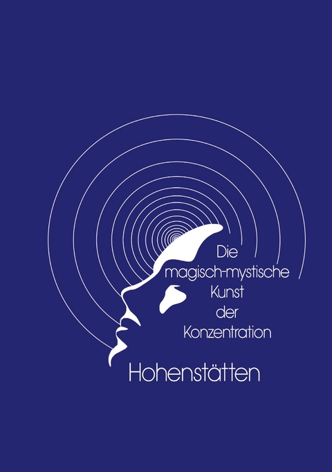 Die magisch-mystische Kunst der Konzentration - Johannes H. vom Hohenst&auml;tten