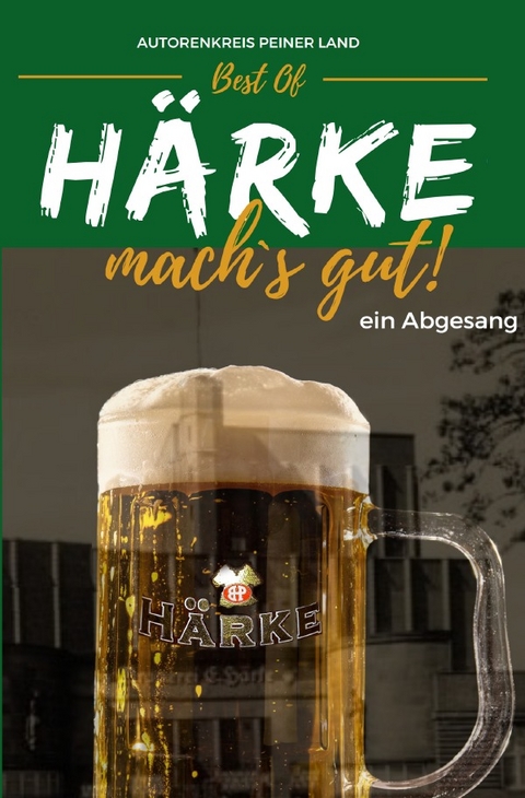 Best Of - H&auml;rke, mach&acute;s gut! - ein Abgesang - Autorenkreis Peiner Land