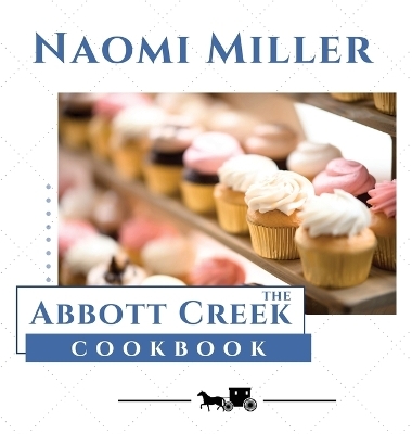 The Abbott Creek Cookbook - Naomi Miller