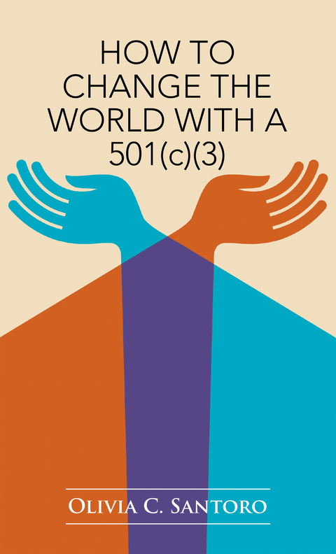 How to Change the World with a 501(C)(3) - Olivia C. Santoro