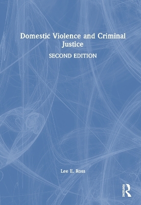 Domestic Violence and Criminal Justice - Lee E. Ross