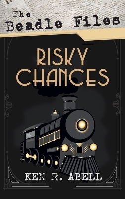 The Beadle Files: Risky Chances - Ken R Abell
