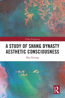 A Study of Shang Dynasty Aesthetic Consciousness - Zhu Zhirong