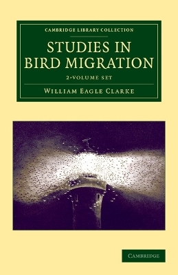 Studies in Bird Migration 2 Volume Set - William Eagle Clarke