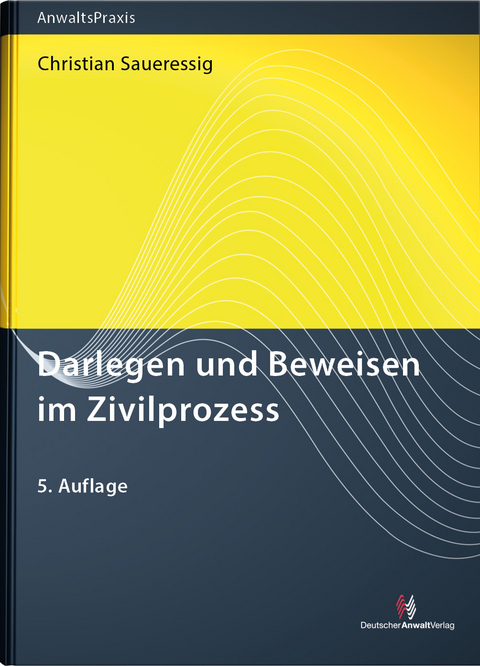 Darlegen und Beweisen im Zivilprozess - Christian Dr. Saueressig