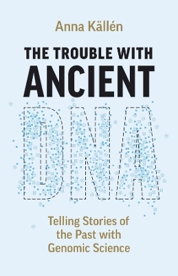 The Trouble with Ancient DNA - Anna K&auml;ll&eacute;n