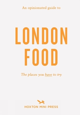 An Opinionated Guide to London Food - David Paw