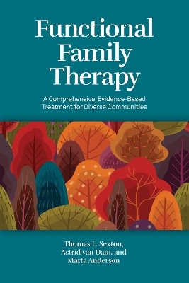 Functional Family Therapy - Thomas L. Sexton, Astrid van Dam, Marta Anderson