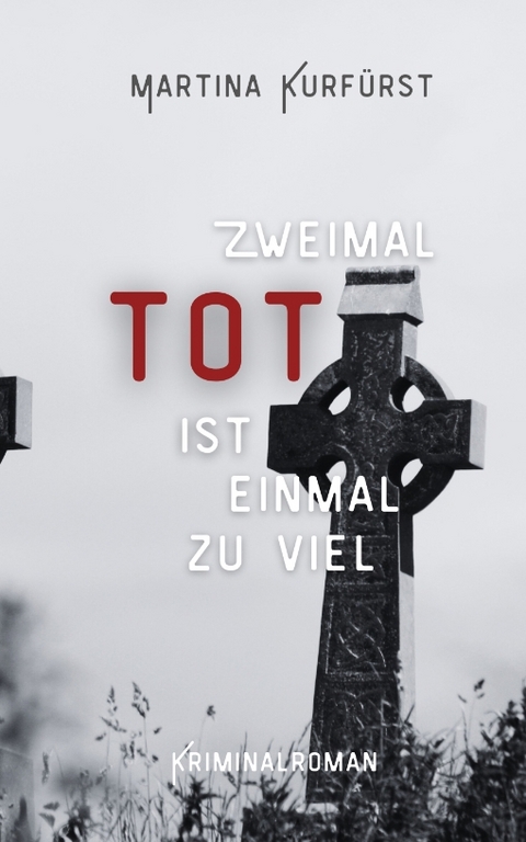 Zweimal tot ist einmal zu viel - Martina Kurf&uuml;rst