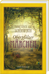Franz Xaver von Sch&ouml;nwerth &ndash; Oberpf&auml;lzer M&auml;rchen - 