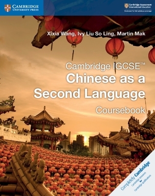 Cambridge IGCSE&trade; Chinese as a Second Language Coursebook - Xixia Wang, Ivy Liu So Ling, Martin Mak