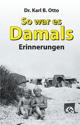 So war es damals - Dr. Karl B. Otto